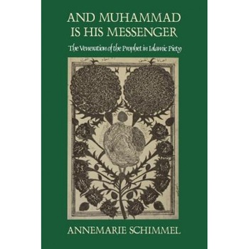 And Muhammad Is His Messenger: The Veneration of the Prophet in Islamic Piety, Annemarie Schimmel (Author) And Muhammad Is His Messenger: The Veneration of the Prophet in Islamic Piety, Annemarie Schimmel (Author)