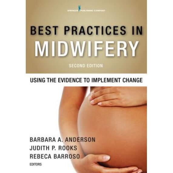 Best Practices in Midwifery, Second Edition: Using the Evidence to Implement Change - Barbara A. Anderson (Editor)