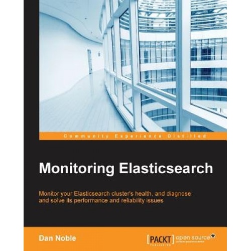 Monitoring Elasticsearch, Dan Noble (Author)