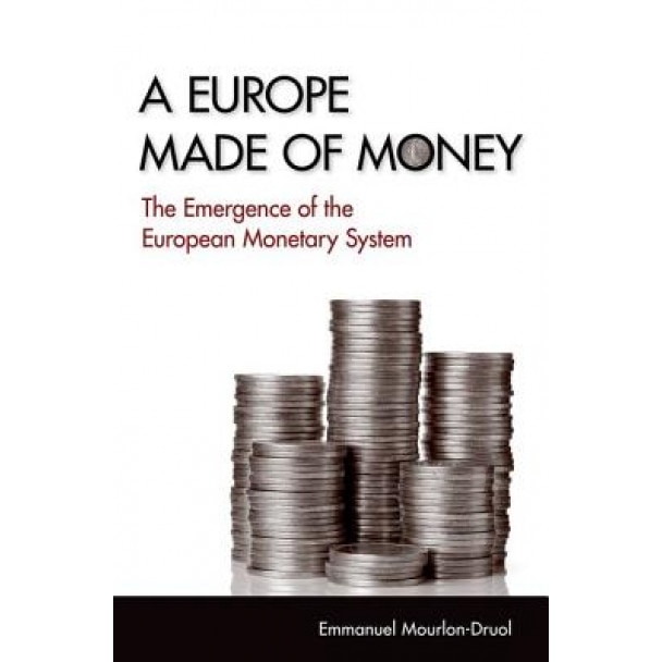 A Europe Made of Money: The Emergence of the European Monetary System - Emmanuel Mourlon-Druol (Author)