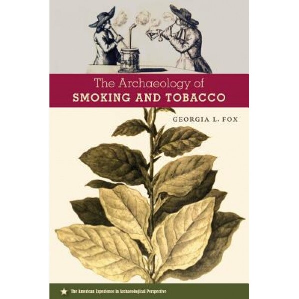 The Archaeology of Smoking and Tobacco, Georgia L. Fox (Author)