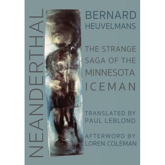 Neanderthal: The Strange Saga of the Minnesota Iceman, Bernard Heuvelmans (Author)