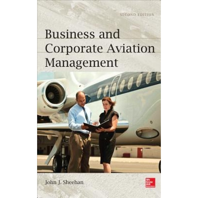 Business and Corporate Aviation Management, Second Edition, John Sheehan (Author)