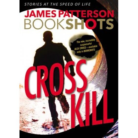 Cross Kill: A Bookshot, James Patterson (Author)
