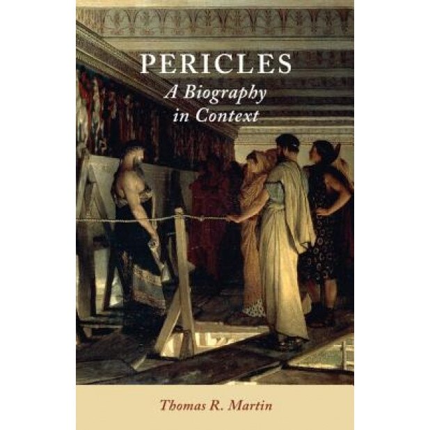 Pericles: A Biography in Context, Thomas R. Martin (Author)