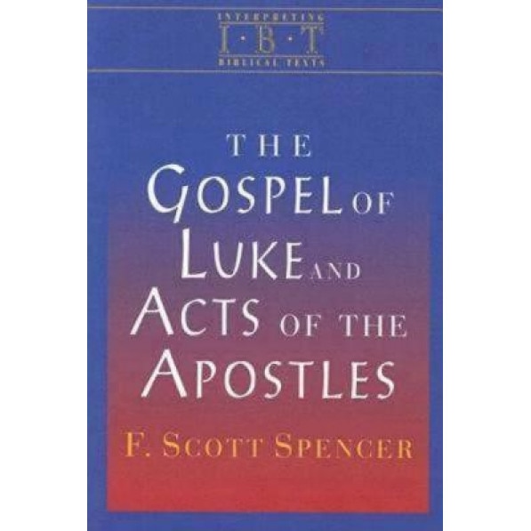 The Gospel of Luke & the Acts of the Apostles, F. Scott Spencer (Author)