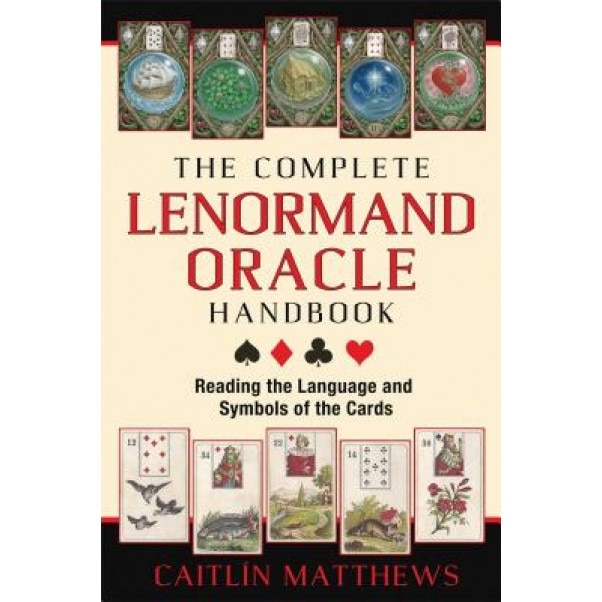 The Complete Lenormand Oracle Handbook: Reading the Language and Symbols of the Cards - Caitlin Matthews (Author)