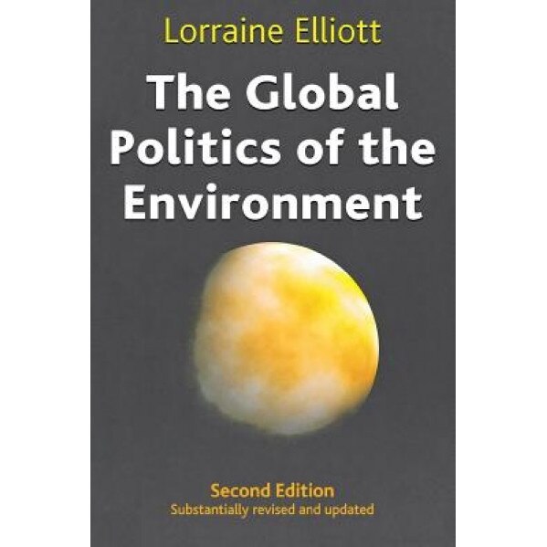 The Global Politics of the Environment: Second Edition, Lorraine Elliott (Author)
