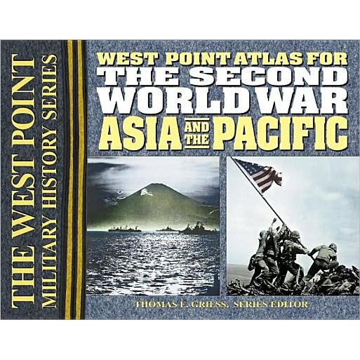 West Point Atlas for the Second World War: Asia and the Pacific, Thomas E. Griess (Editor)
