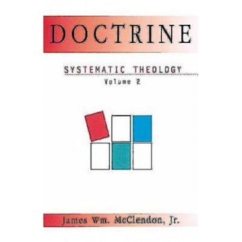 Systematic Theology Volume 2: Doctrine, James William, Jr. McClendon (Author) Systematic Theology Volume 2: Doctrine, James William, Jr. McClendon (Author)
