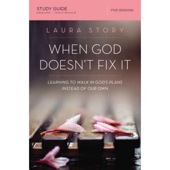 When God Doesn't Fix It: Learning to Walk in God's Plans Instead of Our Own, Laura Story (Author) When God Doesn't Fix It: Learning to Walk in God's Plans Instead of Our Own, Laura Story (Author)