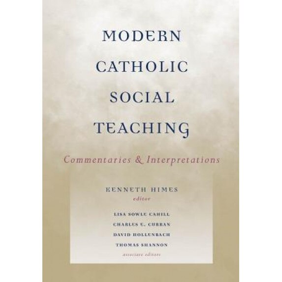 Modern Catholic Social Teaching: Commentaries and Interpretations, Kenneth R., Ofm Himes (Editor)