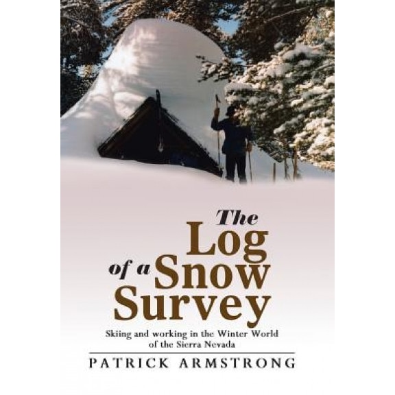 The Log of a Snow Survey: Skiing and Working in a Mountain Winter World, Patrick Armstrong (Author)