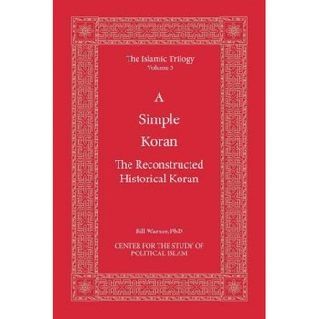 A Simple Koran: The Reconstructed Historical Koran, Center for the Study of Political Islam A Simple Koran: The Reconstructed Historical Koran, Center for the Study of Political Islam