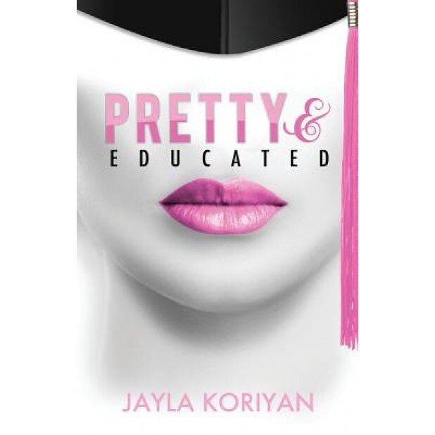 Pretty & Educated: The College Girl's Guide to Everything - Jayla Koriyan (Author)