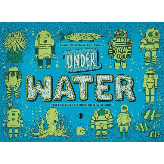 Under Water, Under Earth, Aleksandra Mizielinska (Author)