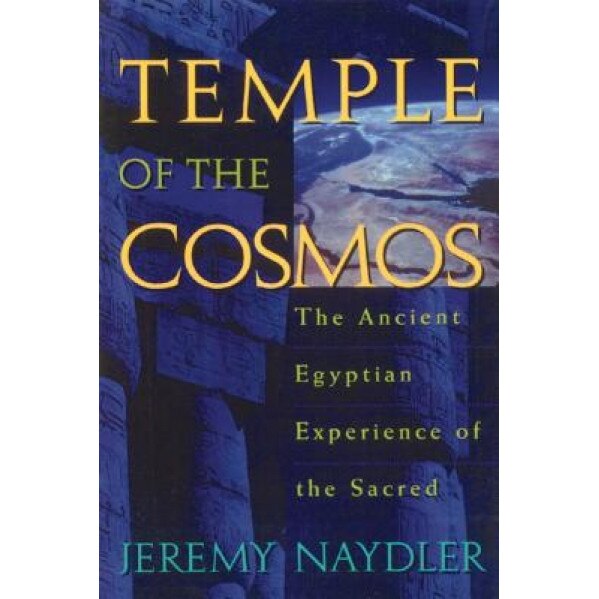 Temple of the Cosmos: The Ancient Egyptian Experience of the Sacred, Jeremy Naydler (Author)