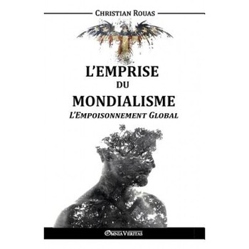 L'Emprise Du Mondialisme - L'Empoisonnement Global, Christian Rouas (Author) L'Emprise Du Mondialisme - L'Empoisonnement Global, Christian Rouas (Author)
