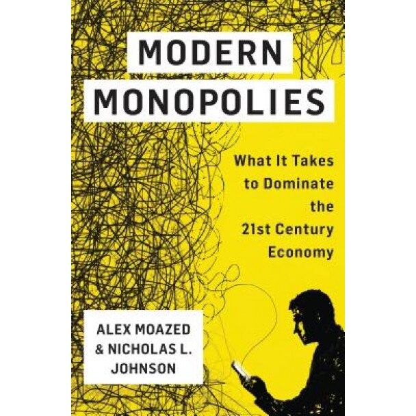 Modern Monopolies: How Online Platforms Rule the World by Controlling the Means of Connection - Alex Moazed (Author)