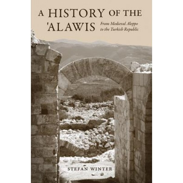 A History of the Alawis: From Medieval Aleppo to the Turkish Republic, Stefan Winter (Author)