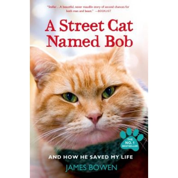 A Street Cat Named Bob and How He Saved My Life, James Bowen (Author)