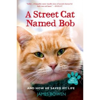 A Street Cat Named Bob and How He Saved My Life, James Bowen (Author) A Street Cat Named Bob and How He Saved My Life, James Bowen (Author)