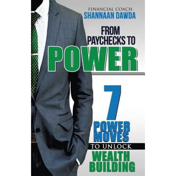 From Paychecks to Power: 7 Power Moves to Unlock Wealth Building, Shannaan Dawda (Author)