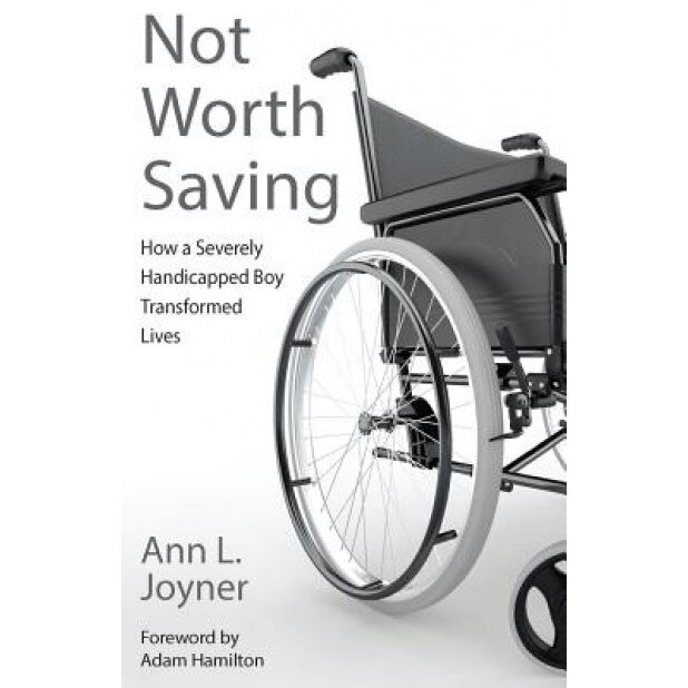 Not Worth Saving: How a Severely Handicapped Boy Transformed Lives, Ann L. Joyner (Author)
