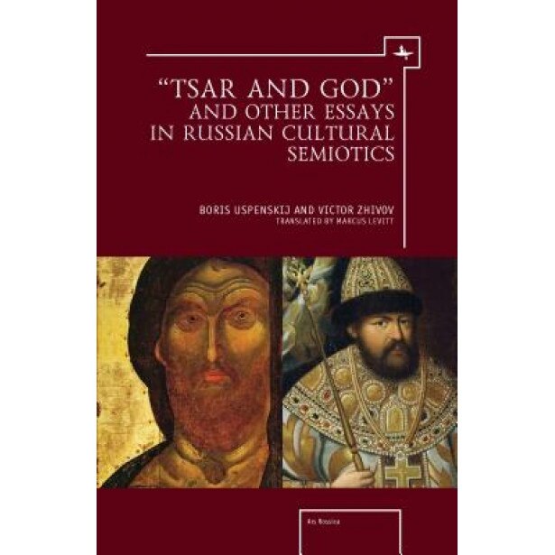 Tsar and God and Other Essays in Russian Cultural Semiotics, Victor Zhivov (Author)