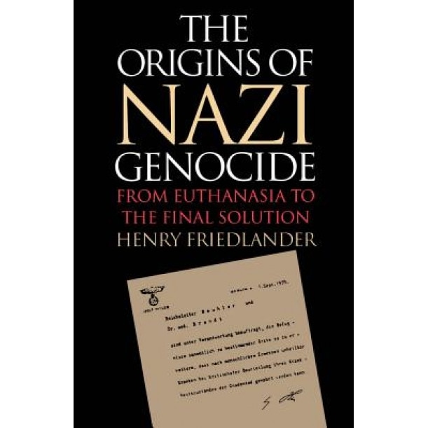 Origins of Nazi Genocide: From Euthanasia to the Final Solution, Henry Friedlander (Author)