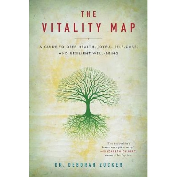 The Vitality Map: A Guide to Deep Health, Joyful Self-Care, and Resilient Well-Being, Deborah Zucker (Author)