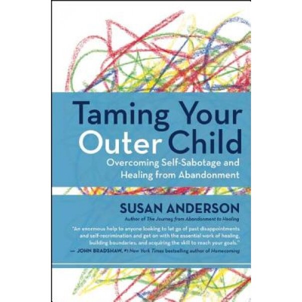 Taming Your Outer Child: Overcoming Self-Sabotage and Healing from Abandonment, Susan Anderson (Author)