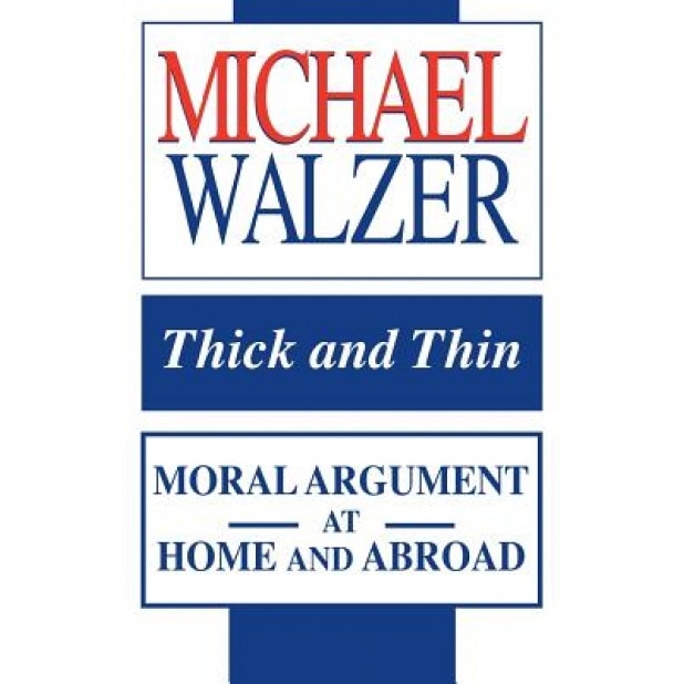 Thick and Thin: Moral Argument at Home and Abroad, Michael Walzer (Author)