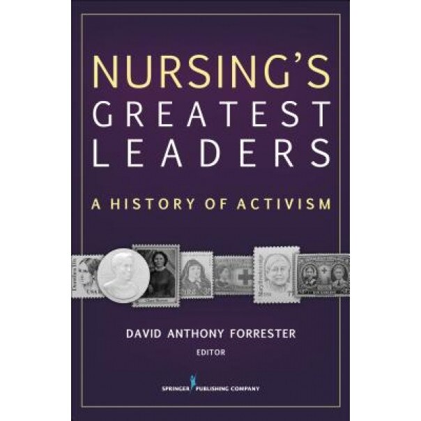 Nursing's Greatest Leaders: A History of Activism - David Anthony Forrester (Author)
