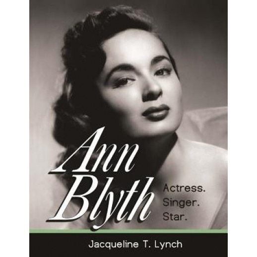 Ann Blyth: Actress. Singer. Star., Jacqueline T. Lynch (Author)