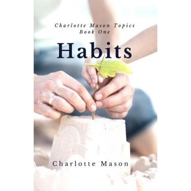 Habits: The Mother's Secret to Success, Charlotte M. Mason (Author)