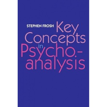 Key Concepts in Psychoanalysis - Stephen Frosh (Author) Key Concepts in Psychoanalysis - Stephen Frosh (Author)