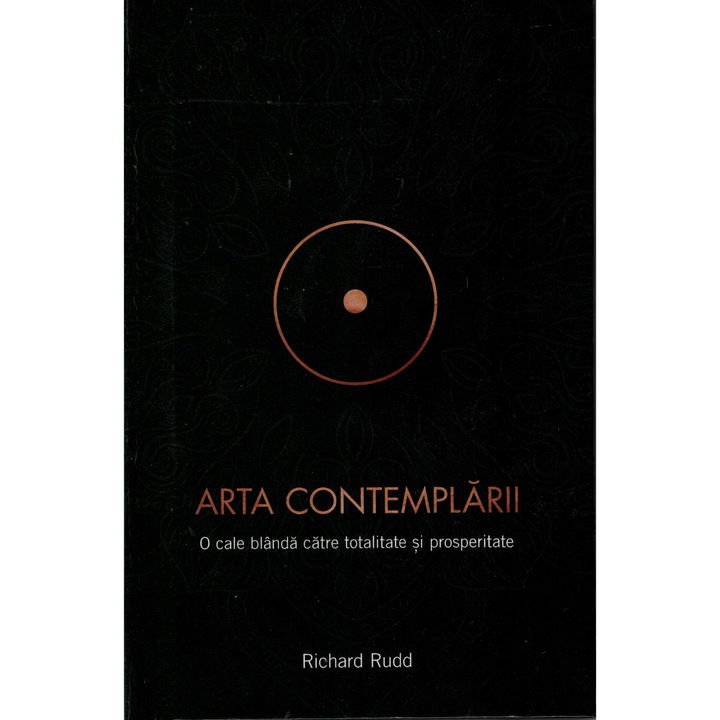Cheile Genelor-Richard Rudd - Arta Contemplarii - O cale blanda catre Totalitate si Prosperitate
