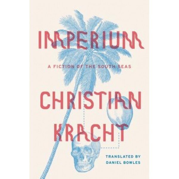 Imperium: A Fiction of the South Seas, Christian Kracht (Author)