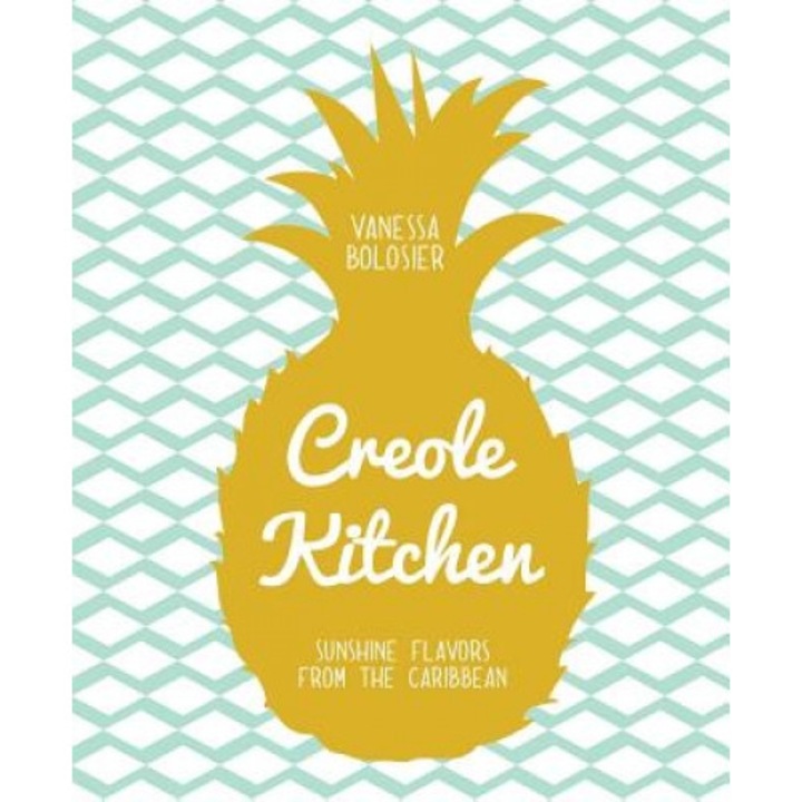 Creole Kitchen: Sunshine Flavors from the Caribbean, Vanessa Bolosier (Author)