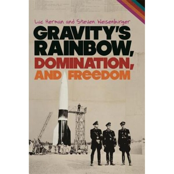 Gravity's Rainbow, Domination, and Freedom, Luc Herman (Author)