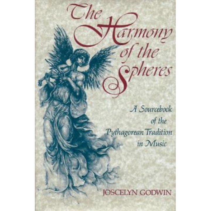 The Harmony of the Spheres: The Pythagorean Tradition in Music, Joscelyn Godwin (Author)