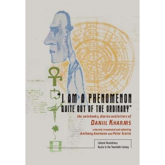 I Am a Phenomenon Quite Out of the Ordinary: The Notebooks, Diaries and Letters of Daniil Kharms, Daniil Kharms (Author)
