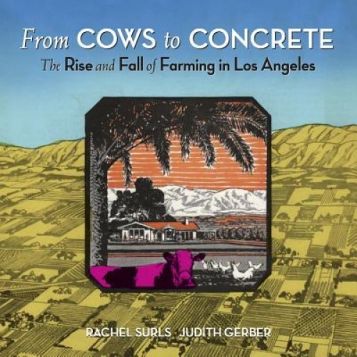 From Cows to Concrete: The Rise and Fall of Farming in Los Angeles, Rachel Surls (Author)
