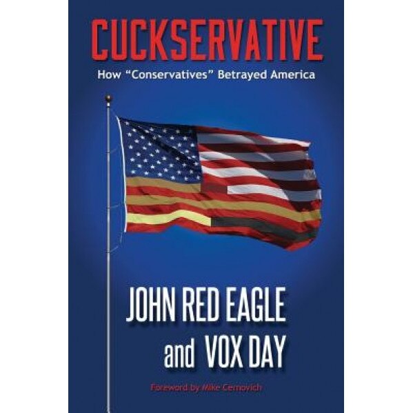 Cuckservative: How Conservatives Betrayed America, Vox Day (Author)