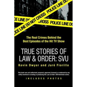 True Stories of Law & Order: Special Victims Unit: The Real Crimes Behind the Best Episodes of the Hit TV Show, Kevin Dwyer, Jure Fiorillo True Stories of Law & Order: Special Victims Unit: The Real Crimes Behind the Best Episodes of the Hit TV Show, Kevin Dwyer, Jure Fiorillo