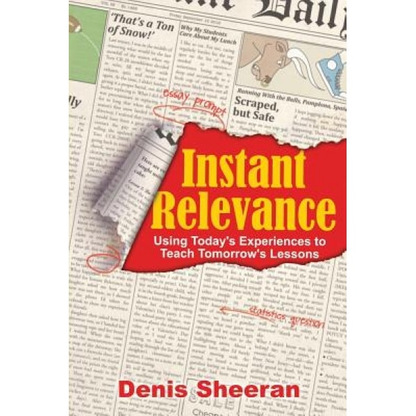 Instant Relevance: Using Today's Experiences to Teach Tomorrow's Lessons, Denis Sheeran (Author)