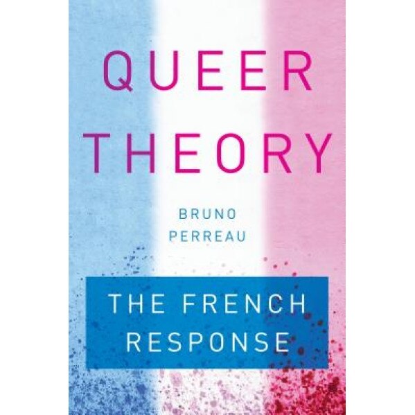 Queer Theory: The French Response, Bruno Perreau (Author)