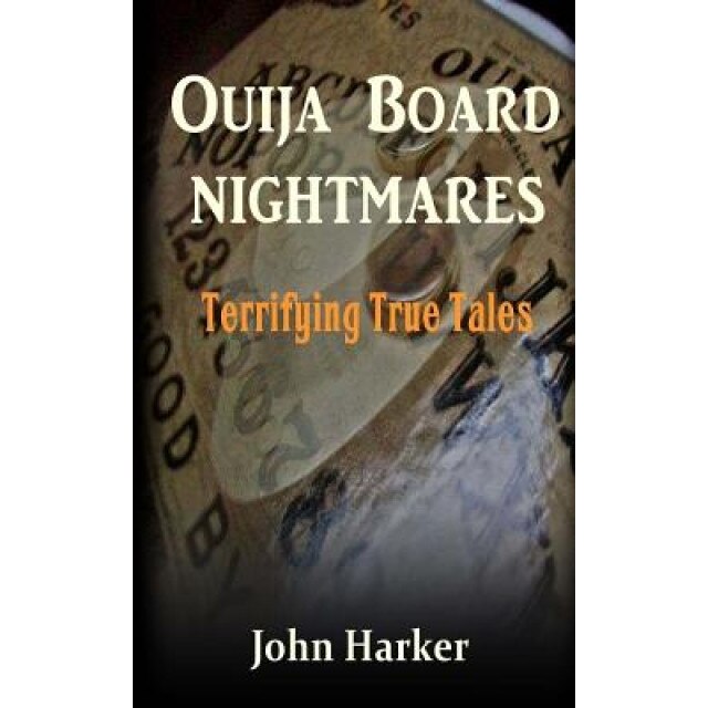 Ouija Board Nightmares: Terrifying True Tales, John Harker (Author)