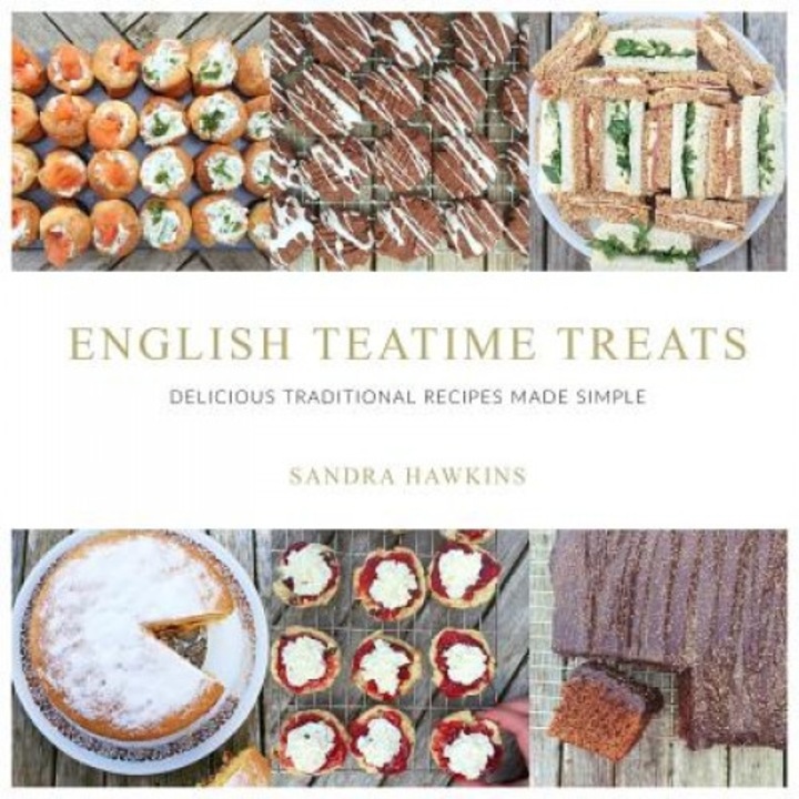 English Teatime Treats: Delicious Traditional Recipes Made Simple, Sandra Hawkins (Author)